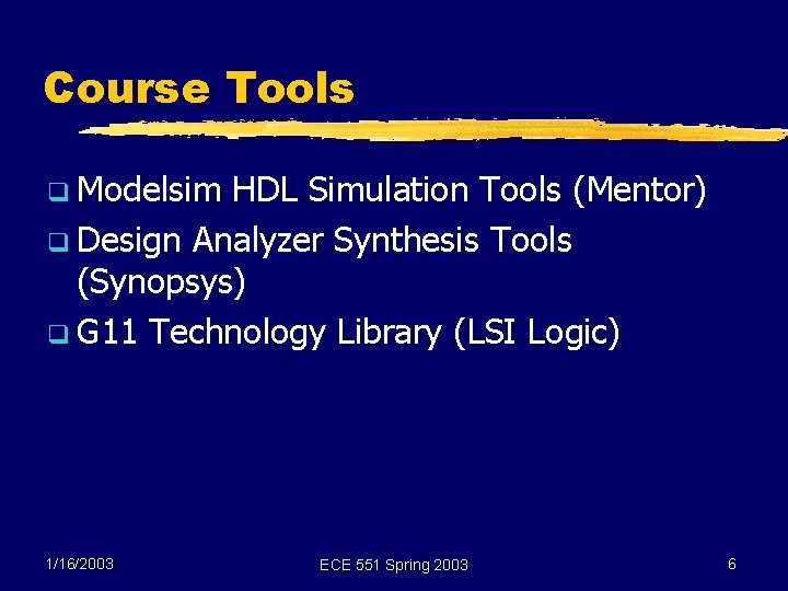 Course Tools q Modelsim HDL Simulation Tools (Mentor) q Design Analyzer Synthesis Tools (Synopsys)