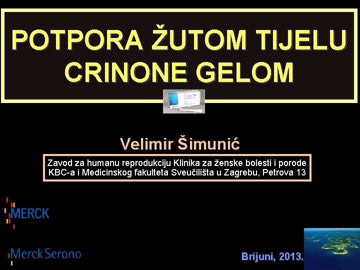 POTPORA ŽUTOM TIJELU CRINONE GELOM Velimir Šimunić Zavod za humanu reprodukciju Klinika za ženske