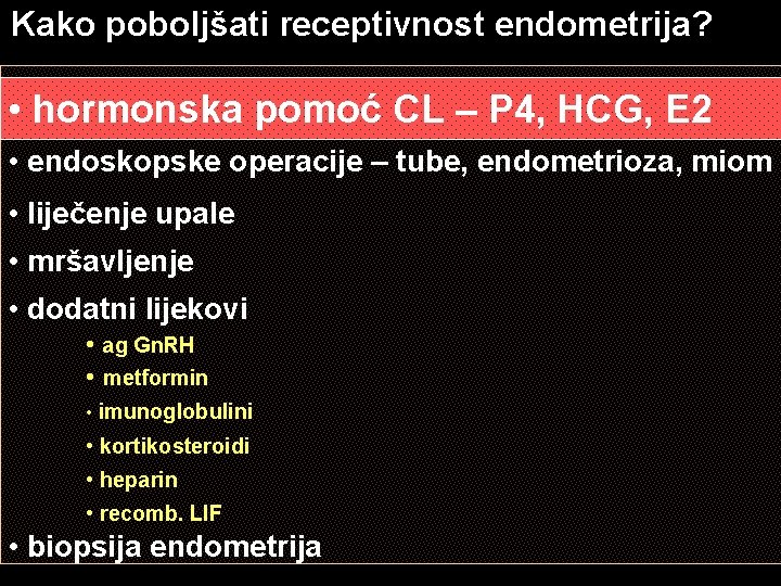 Kako poboljšati receptivnost endometrija? • hormonska pomoć CL – P 4, HCG, E 2