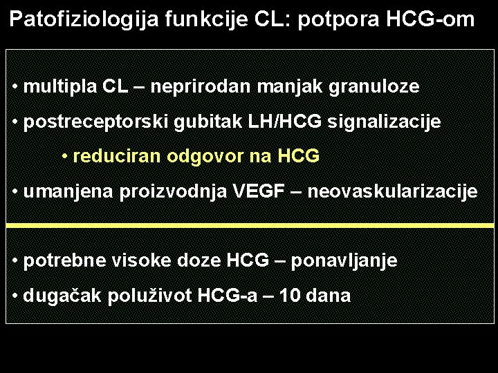 Patofiziologija funkcije CL: potpora HCG-om • multipla CL – neprirodan manjak granuloze • postreceptorski