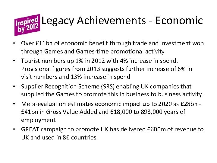 Legacy Achievements - Economic • Over £ 11 bn of economic benefit through trade