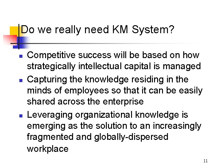 Do we really need KM System? n n n Competitive success will be based