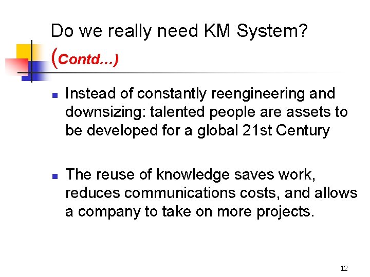 Do we really need KM System? (Contd…) n n Instead of constantly reengineering and