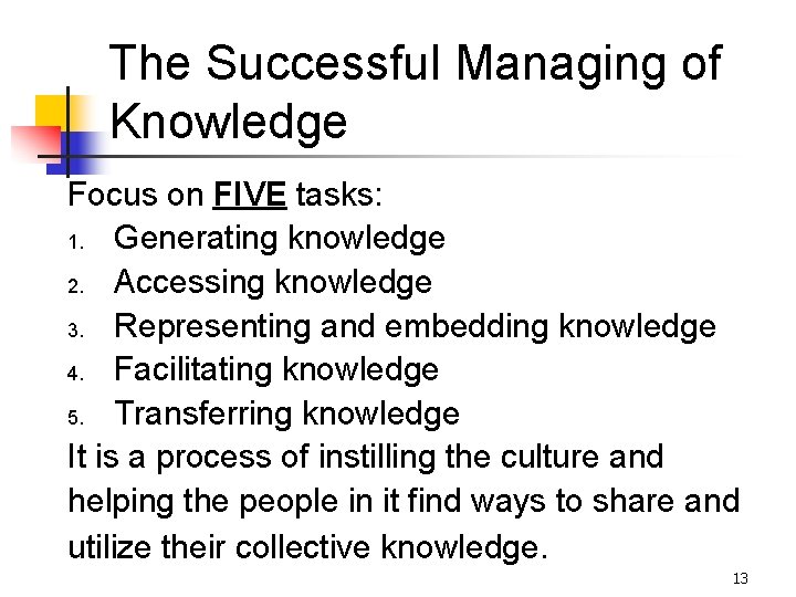 The Successful Managing of Knowledge Focus on FIVE tasks: 1. Generating knowledge 2. Accessing