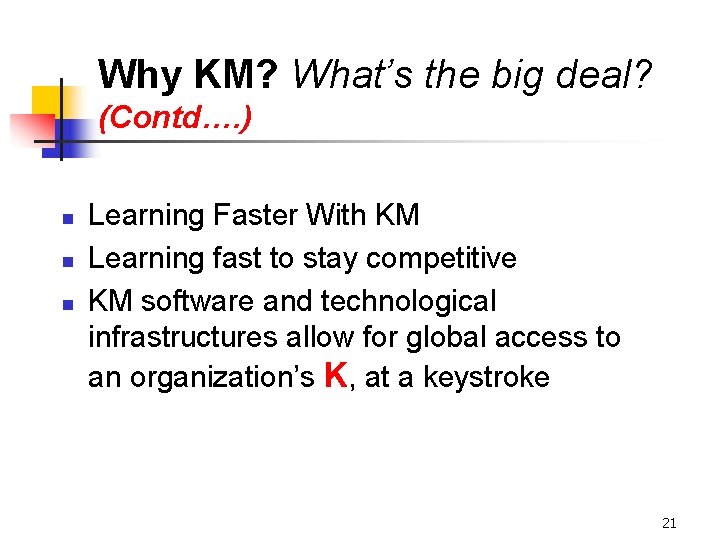 Why KM? What’s the big deal? (Contd…. ) n n n Learning Faster With