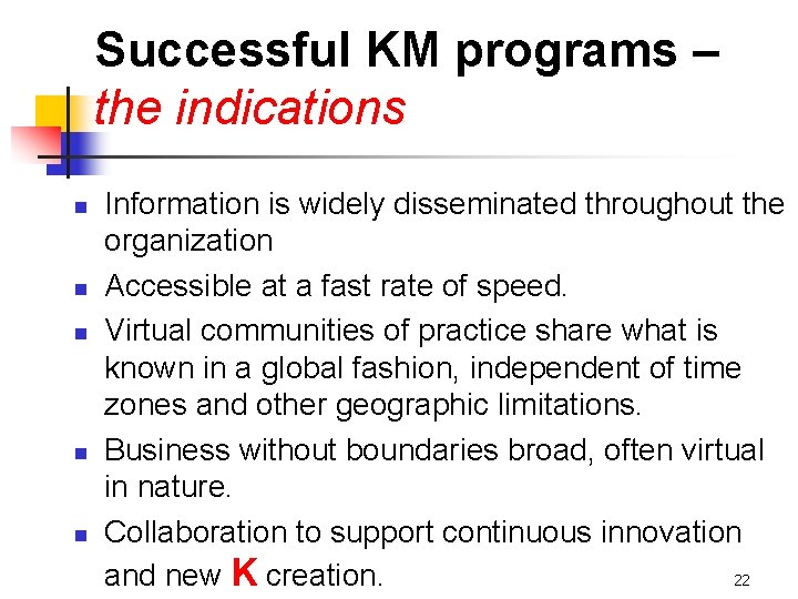 Successful KM programs – the indications n n n Information is widely disseminated throughout
