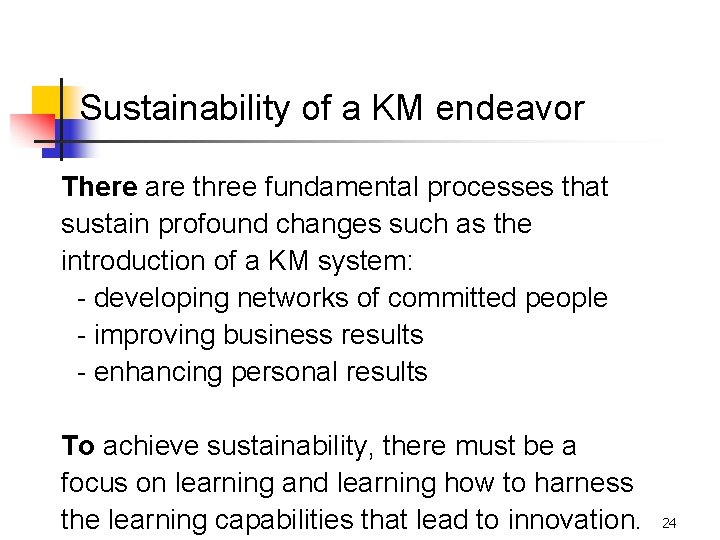 Sustainability of a KM endeavor There are three fundamental processes that sustain profound changes