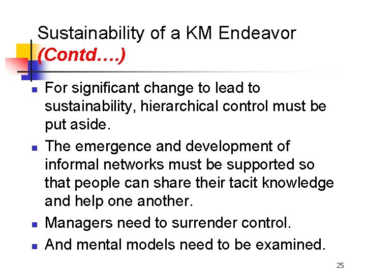 Sustainability of a KM Endeavor (Contd…. ) n n For significant change to lead