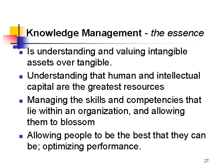 Knowledge Management - the essence n n Is understanding and valuing intangible assets over