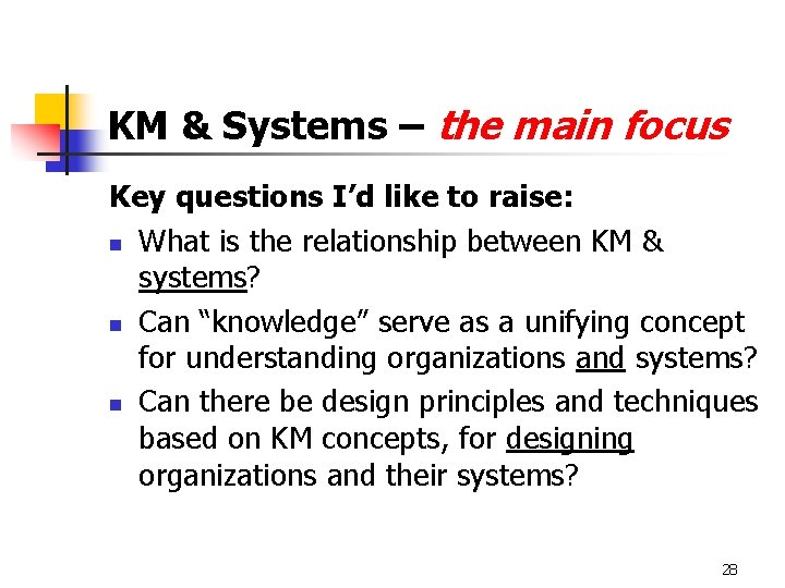 KM & Systems – the main focus Key questions I’d like to raise: n