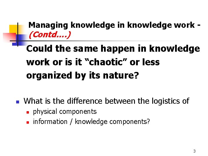 Managing knowledge in knowledge work - (Contd…. ) Could the same happen in knowledge