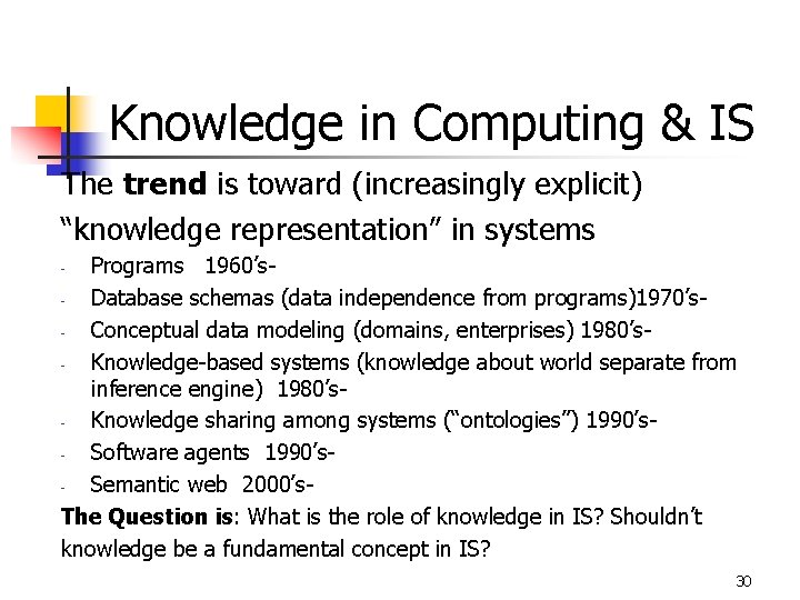 Knowledge in Computing & IS The trend is toward (increasingly explicit) “knowledge representation” in