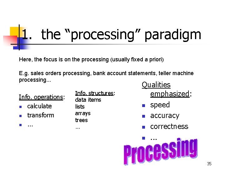 1. the “processing” paradigm Here, the focus is on the processing (usually fixed a