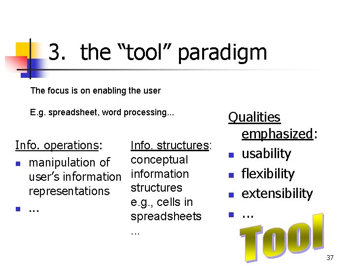 3. the “tool” paradigm The focus is on enabling the user E. g. spreadsheet,