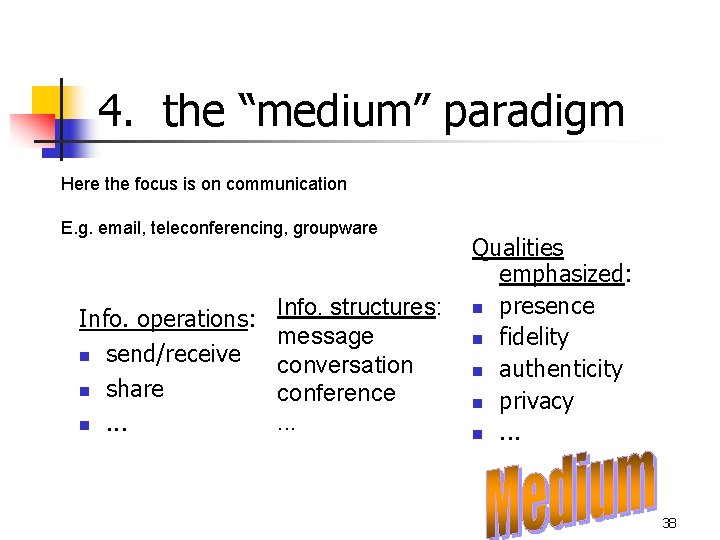 4. the “medium” paradigm Here the focus is on communication E. g. email, teleconferencing,