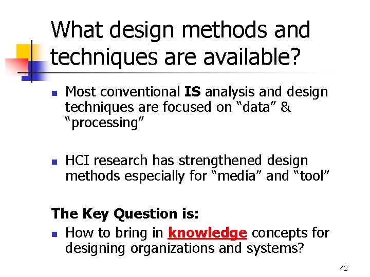 What design methods and techniques are available? n n Most conventional IS analysis and
