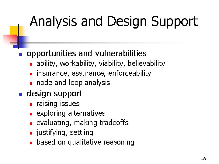 Analysis and Design Support n opportunities and vulnerabilities n n ability, workability, viability, believability