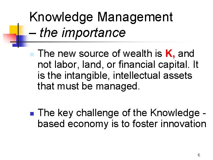 Knowledge Management – the importance n n The new source of wealth is K,