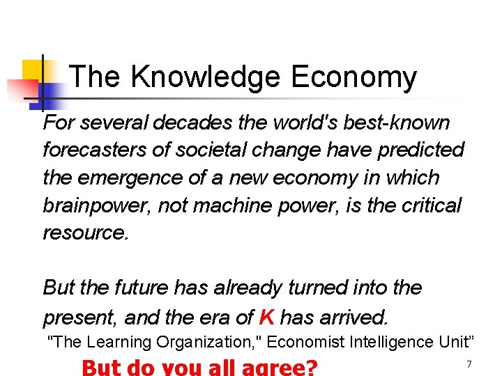 The Knowledge Economy For several decades the world's best-known forecasters of societal change have