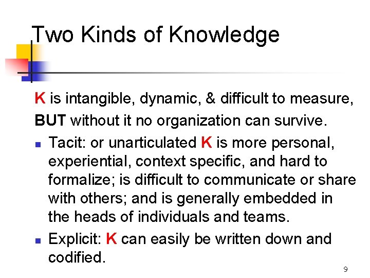 Two Kinds of Knowledge K is intangible, dynamic, & difficult to measure, BUT without