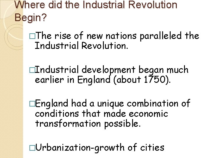 Where did the Industrial Revolution Begin? �The rise of new nations paralleled the Industrial