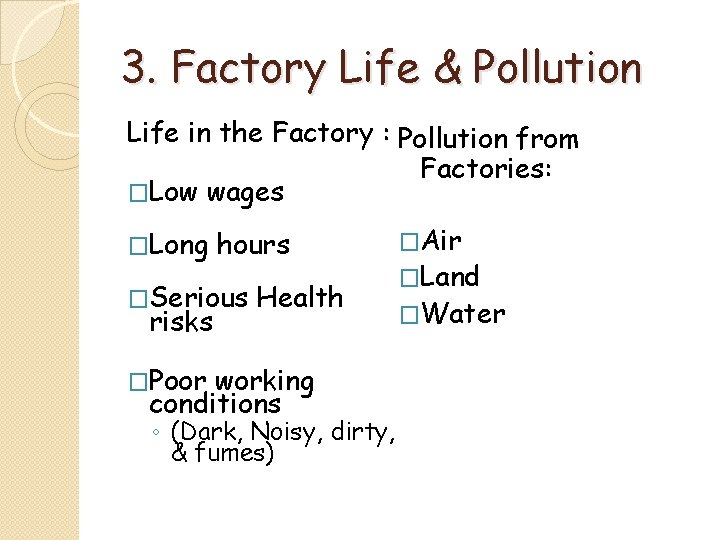 3. Factory Life & Pollution Life in the Factory : Pollution from Factories: �Low