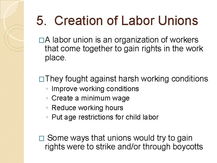 5. Creation of Labor Unions �A labor union is an organization of workers that