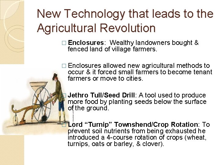 New Technology that leads to the Agricultural Revolution � Enclosures: Wealthy landowners bought &