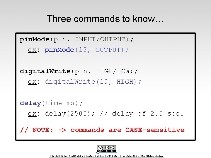 Three commands to know… pin. Mode(pin, INPUT/OUTPUT); ex: pin. Mode(13, OUTPUT); digital. Write(pin, HIGH/LOW);