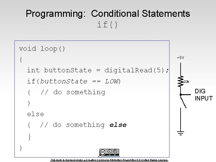 Programming: Conditional Statements if() void loop() { int button. State = digital. Read(5); if(button.