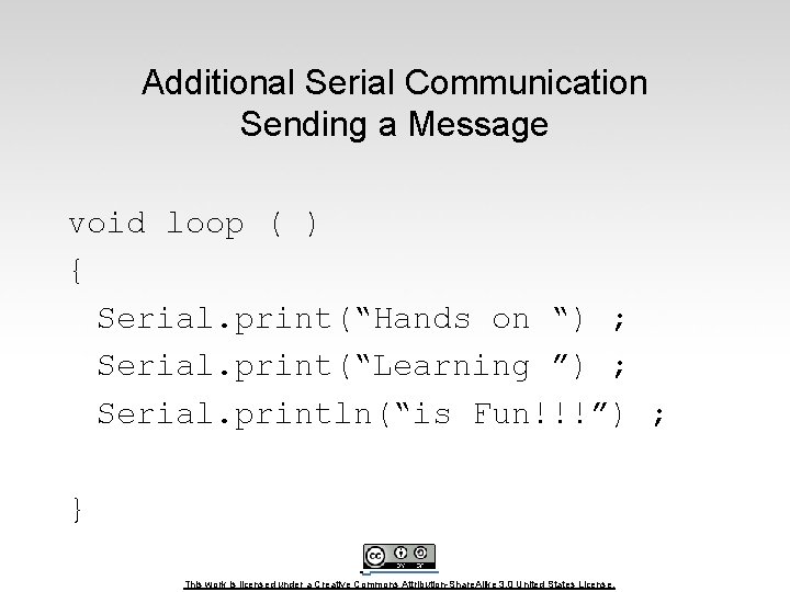 Additional Serial Communication Sending a Message void loop ( ) { Serial. print(“Hands on