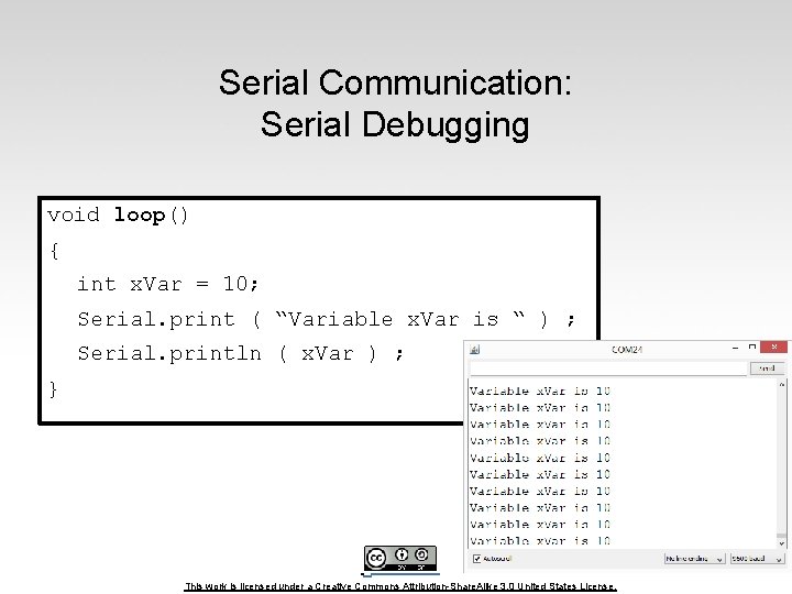 Serial Communication: Serial Debugging void loop() { int x. Var = 10; Serial. print