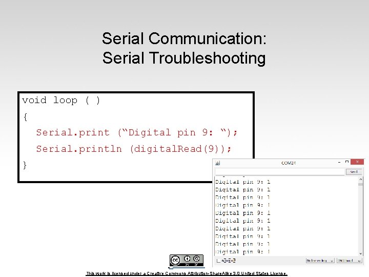 Serial Communication: Serial Troubleshooting void loop ( ) { Serial. print (“Digital pin 9: