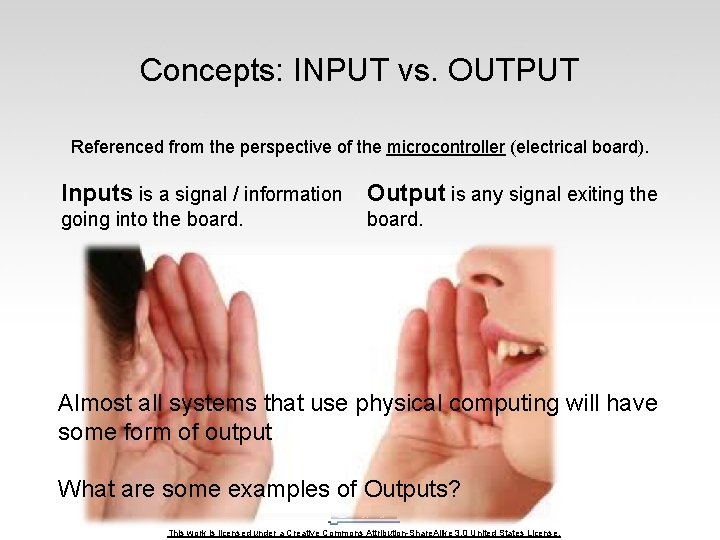 Concepts: INPUT vs. OUTPUT Referenced from the perspective of the microcontroller (electrical board). Inputs