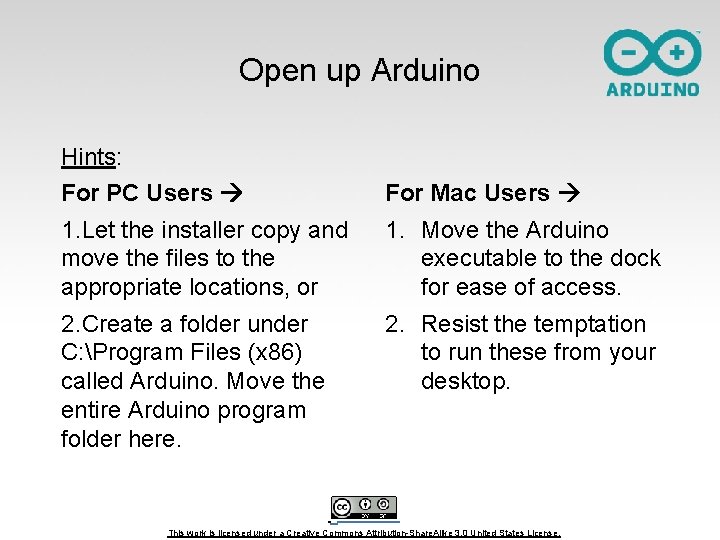 Open up Arduino Hints: For PC Users For Mac Users 1. Let the installer