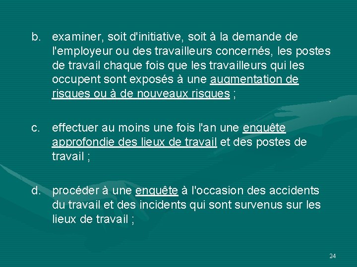 b. examiner, soit d'initiative, soit à la demande de l'employeur ou des travailleurs concernés,