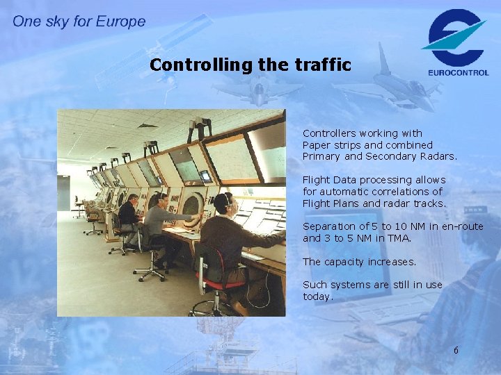 Controlling the traffic Controllers working with Paper strips and combined Primary and Secondary Radars.