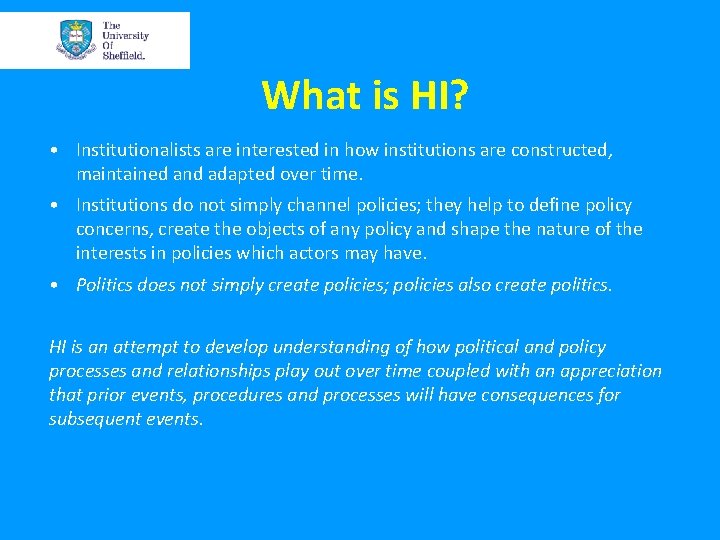 What is HI? • Institutionalists are interested in how institutions are constructed, maintained and What is HI? • Institutionalists are interested in how institutions are constructed, maintained and