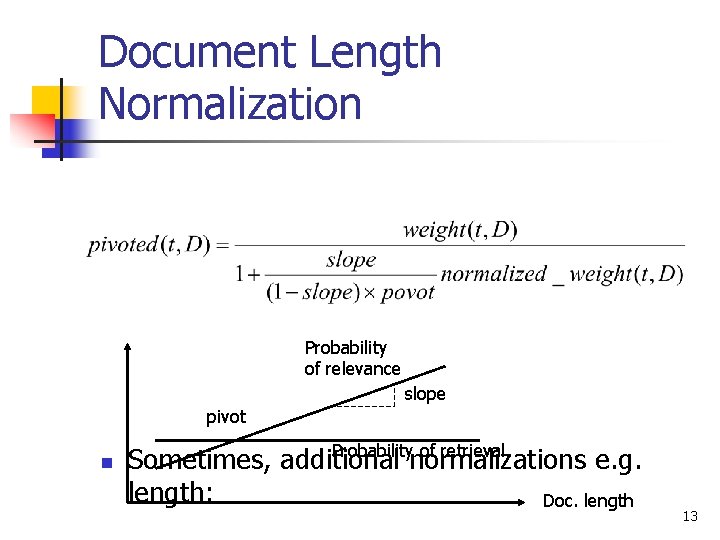 Document Length Normalization Probability of relevance slope pivot n Probability of retrieval Sometimes, additional