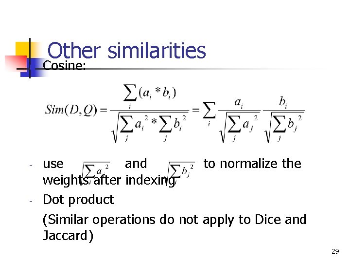 n - - Other similarities Cosine: use and to normalize the weights after indexing