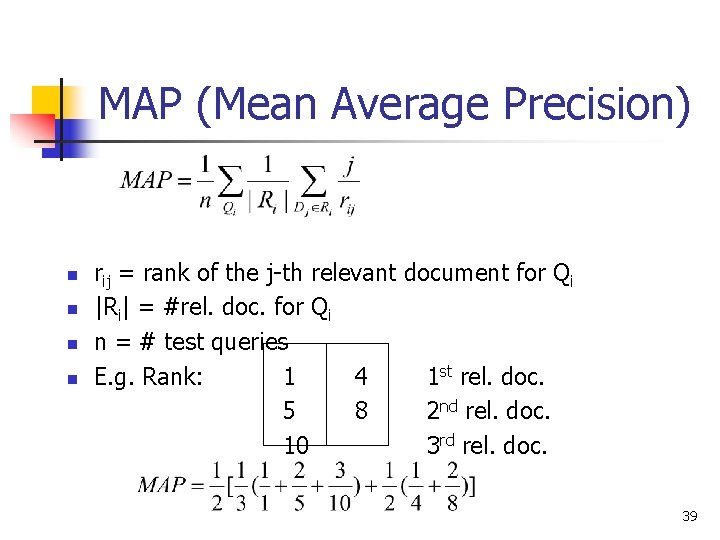 MAP (Mean Average Precision) n n rij = rank of the j-th relevant document