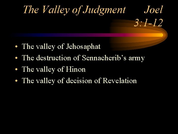 The Valley of Judgment • • Joel 3: 1 -12 The valley of Jehosaphat