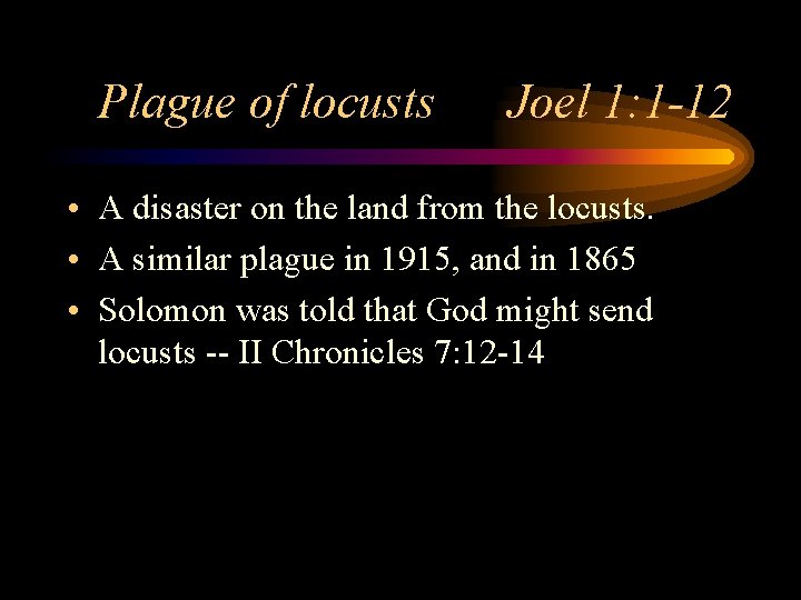 Plague of locusts Joel 1: 1 -12 • A disaster on the land from