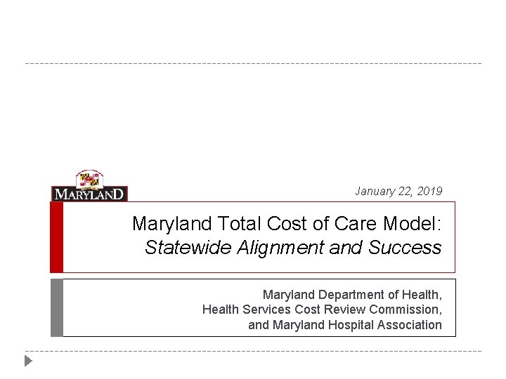 January 22, 2019 Maryland Total Cost of Care Model: Statewide Alignment and Success Maryland January 22, 2019 Maryland Total Cost of Care Model: Statewide Alignment and Success Maryland