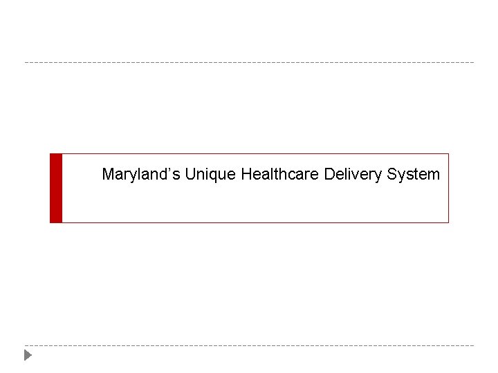 Maryland’s Unique Healthcare Delivery System Maryland’s Unique Healthcare Delivery System