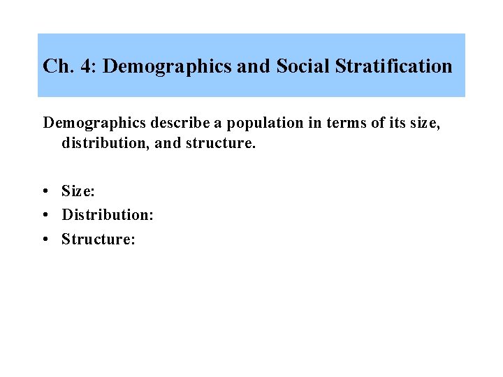 Ch. 4: Demographics and Social Stratification Demographics describe a population in terms of its