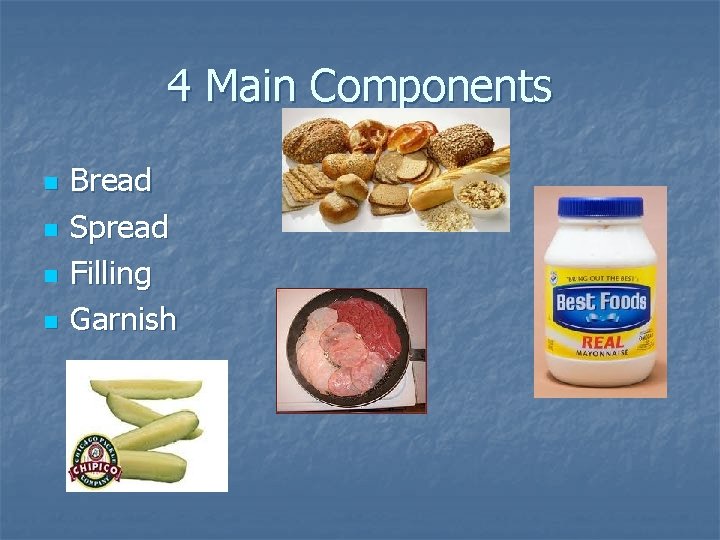 4 Main Components n n Bread Spread Filling Garnish 4 Main Components n n Bread Spread Filling Garnish