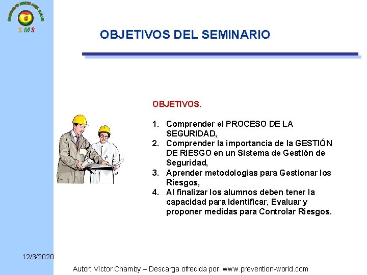 SMS OBJETIVOS DEL SEMINARIO OBJETIVOS. 1. Comprender el PROCESO DE LA SEGURIDAD, 2. Comprender