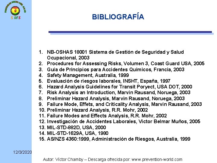 SMS BIBLIOGRAFÍA 1. NB-OSHAS 18001 Sistema de Gestión de Seguridad y Salud Ocupacional, 2003