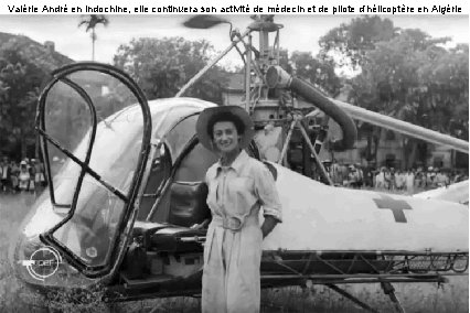 Valérie André en Indochine, elle continuera son activité de médecin et de pilote d’hélicoptère